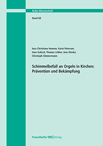 Schimmelbefall an Orgeln in Kirchen: Prävention und Bekämpfung (Wissenschaft) von Fraunhofer IRB Verlag